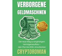 Verborgene Geldmaschinen: Passives Geld leicht gemacht - Der neue Weg zu langfristigem Vermögensaufbau - Dein Plan bis 2030, ohne Banken