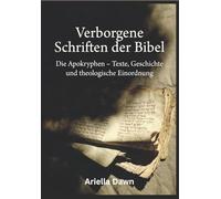 Verborgene Schriften der Bibel Die Apokryphen - Texte, Geschichte und theologische Einordnung