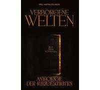 Verborgene Welten: Aus dem Schatten. Eine Anthologie der Kurzgeschichten.