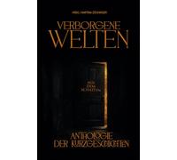 Verborgene Welten: Aus dem Schatten. Eine Anthologie der Kurzgeschichten.