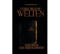 Verborgene Welten: Aus dem Schatten. Eine Anthologie der Kurzgeschichten.