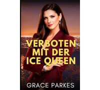 Verboten mit der Ice Queen: Eine heiße Enemies-to-Lovers-Romance voller Machtspiele, verbotener Leidenschaft und gefährlicher Geheimnisse
