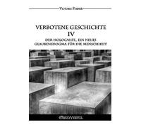 Verbotene Geschichte Iv - Der Holocaust, Ein Neues Glaubensdogma Für Die Menschheit