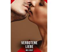Verbotene Liebe: Erotische Kurzgeschichten für Sie und Ihn: Sammelband expliziter, unzensierter Lust, ab 18