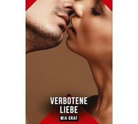 Verbotene Liebe: Erotische Kurzgeschichten für Sie und Ihn: Sammelband expliziter, unzensierter Lust, ab 18