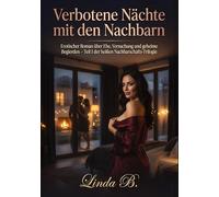 Verbotene Nächte mit den Nachbarn: Erotischer Roman über Ehe, Versuchung und geheime Begierden - Teil 1 der heißen Nachbarschafts-Trilogie