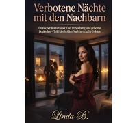 Verbotene Nächte mit den Nachbarn: Erotischer Roman über Ehe, Versuchung und geheime Begierden - Teil 1 der heißen Nachbarschafts-Trilogie