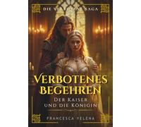 Verbotenes Begehren: Der Kaiser und die Königin: Macht, Feuer und verbotene Leidenschaft