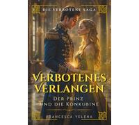 Verbotenes Verlangen: Der Prinz und die Konkubine: Ein historischer Liebesroman voller Leidenschaft und Intrigen