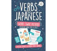 Verbs in Japanese Word-Swap Method: Learn 80+ Essential Vocabulary: Your Bridge from Flashcards to Contextual Reading for Hiragana-Ready Beginners
