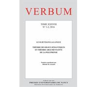 Verbum N° 1-2/2016 - Le Sujet Dans La Langue - Théorie Des Blocs Sémantiques Et Théorie Argumentative De La Polyphonie