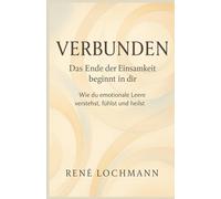 Verbunden - Das Ende der Einsamkeit beginnt in dir: Wie du emotionale Leere verstehst, fühlst und heilst.