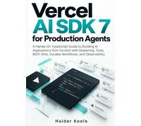 Vercel AI SDK 7 for Production Agents: A Hands-On TypeScript Guide to Building AI Applications from Scratch with Streaming, Tools, MCP, RAG, Durable Workflows, and Observability
