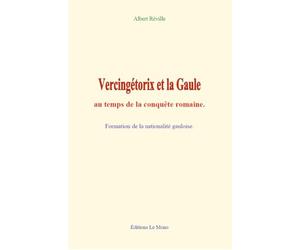 Vercingétorix et la Gaule au temps de la conquête romaine: Formation de la nationalité gauloise