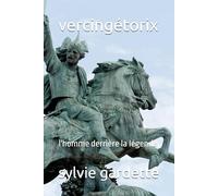 vercingétorix: l'homme derrière la légende