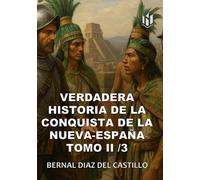 VERDADERA HISTORIA DE LOS SUCESOS DE LA CONQUISTA DE LA NUEVA-ESPAÑA (Annotated): TOMO 2/3