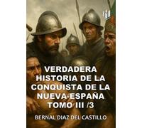VERDADERA HISTORIA DE LOS SUCESOS DE LA CONQUISTA DE LA NUEVA-ESPAÑA (Annotated): TOMO 3/3