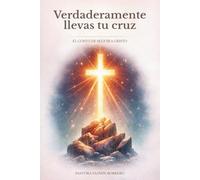 Verdaderamente llevas tu cruz: El costo de seguir a Cristo