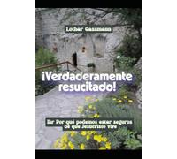 ¡Verdaderamente resucitado!: Por qué podemos estar seguros de que Jesucristo vive