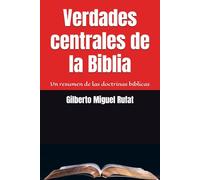 Verdades centrales de la Biblia: Un resumen de las doctrinas bíblicas