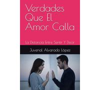 Verdades Que El Amor Calla: La Distancia Entre Sentir Y Decir