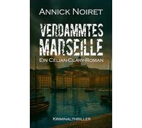 Verdammtes Marseille: Ein Célian-Clary-Roman. Historischer Kriminalthriller