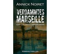 Verdammtes Marseille: Ein Célian-Clary-Roman. Historischer Kriminalthriller (German Edition)