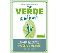 Verde in 5 minuti. Pillole quotidiane per coltivare il tuo pollice verde