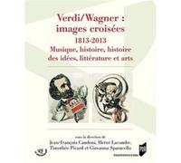 Verdi/Wagner : Images Croisées (1813-2013) - Musique, Histoire Des Idées, Littérature Et Arts
