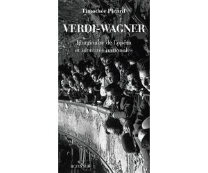 Verdi-Wagner Imaginaire de l'opéra et identités nationales - Timothée Picard - Actes sud - broché - Etude