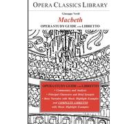 Verdi's MACBETH Opera Study Guide and Libretto: Opera Classics Library Series