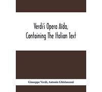 Verdi's Opera Aïda, Containing The Italian Text, With An English Translation And The Music Of All The Principal Airs