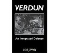 Verdun: An Integrated Defencean Outline of the French Fortifications of the Great War Based on a Detailed Review of the Defenc Wells, Neil J. (Auteur)