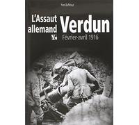 Verdun Février-avril 1916: L'assaut allemand.