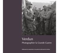 Verdun: Photographier la Grande Guerre