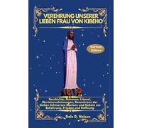 VEREHRUNG UNSERER LIEBEN FRAU VON KIBEHO: Geschichte, Novenen, Litanei, Marienerscheinungen, Rosenkranz der Sieben Schmerzen Mariens und Gebete um Bekehrung, Frieden und Hoffnung