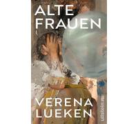 Verena Lueken Alte Frauen: »Ein Buch wie eine gute Party, auf der wir la (Relié)