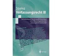 Verfassungsrecht III: Die Einbindung Der Bundesrepublik Deutschland in Die Volkerrechtsgemeinschaft Und in Die Europaische Union