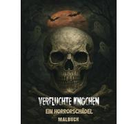Verfluchte Knochen Ein Horrorschädel Malbuch: Bereit, dich deinen Ängsten zu stellen? Das gruseligste Totenkopf-Malbuch, das du je besitzen wirst!