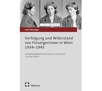 Verfolgung und Widerstand von Fürsorgerinnen in Wien 1934-1945: Kollektivbiografische Studie zur Geschichte Sozialer Arbeit