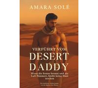 Verführt vom Desert Daddy - wenn die Sonne brennt und die Luft flimmert, bleibt keine Haut trocken: Ein sinnlicher Liebesroman vor der Kulisse der Wüste