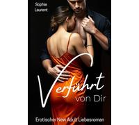 Verführt von dir - Erotischer New Adult Liebesroman: Verbotene Nähe. Gefährliche Spiegel. Ein Mann, der Clara den Atem raubt.