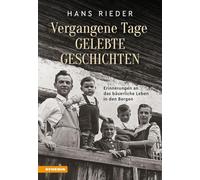 Vergangene Tage, gelebte Geschichten. Erinnerungen an das bäuerliche Leben in den Bergen