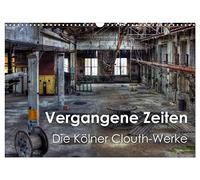 Vergangene Zeiten - Die Kölner Clouth-Werke (Wandkalender 2026 DIN A3 quer), CALVENDO Monatskalender: Spektakuläre historischen Aufnahmen der Clouth Gummiwerke AG in Köln