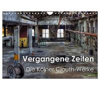 Vergangene Zeiten - Die Kölner Clouth-Werke (Wandkalender 2026 DIN A4 quer), CALVENDO Monatskalender: Spektakuläre historischen Aufnahmen der Clouth Gummiwerke AG in Köln