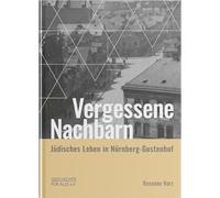 Vergessene Nachbarn: Jüdisches Leben in Nürnberg-Gostenhof