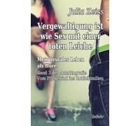 Vergewaltigung Ist Wie Sex Mit Einer Toten Leiche - Mein Brutales Leben Als Hure - Vom Pflegekind Ins Rotlichtmilieu - Band 3 - Autobiografie