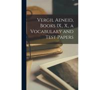 Vergil Aeneid, Books Ix., X., A Vocabulary And Test Papers