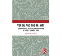Vergil and the Trinity Appropriation, Revision, and Distortion of Rome’s Greatest Poet - Thomas W. Dilbeck - Routledge - ebook (ePub) - Livre
