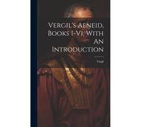 Vergil's Aeneid, Books I-Vi, With An Introduction